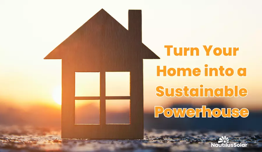 Turn Your Home into a Sustainable Powerhouse of Affordable Electricity